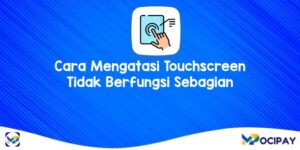 Cara Mengatasi Touchscreen Tidak Berfungsi Sebagian