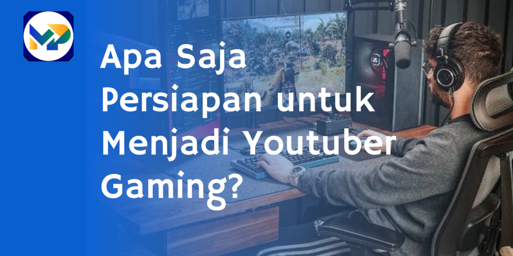 Apa Saja Persiapan untuk Menjadi Youtuber Gaming?