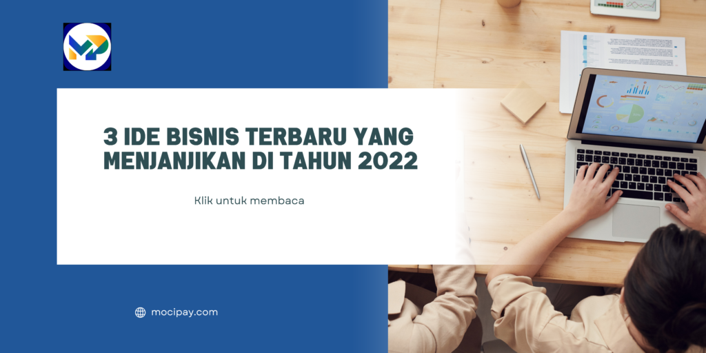 3 Ide Bisnis Terbaru Yang Menjanjikan Di Tahun 2022 - MOCIPAY