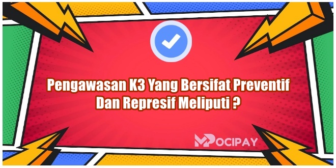 Pengawasan K3 Yang Bersifat Preventif Dan Represif Meliputi