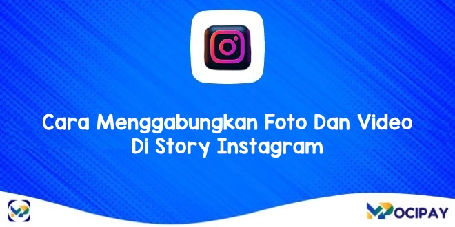 Cara Menggabungkan Foto Dan Video Di Story Instagram