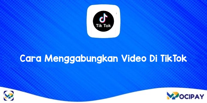 Cara Menggabungkan Video Di TikTok