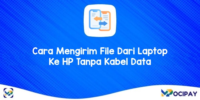 Cara Mengirim File Dari Laptop Ke HP Tanpa Kabel Data