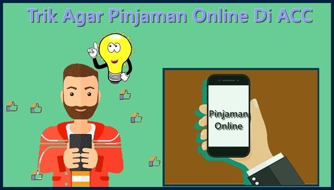 Trik Agar Pinjaman Online Di ACC
