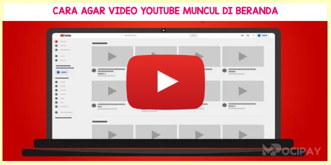 9 Cara Agar Video YouTube Muncul Di Beranda Lebih Sering - MOCIPAY