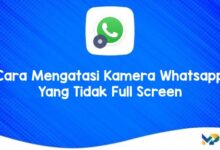 Cara Mengatasi Kamera Whatsapp Yang Tidak Full Screen