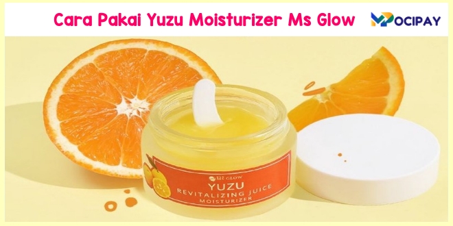 Cara Pakai Yuzu Moisturizer Ms Glow