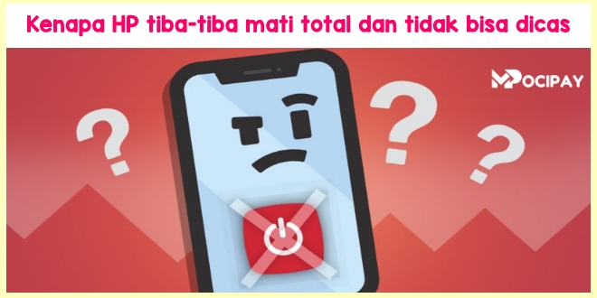 Kenapa HP tiba-tiba mati total dan tidak bisa dicas