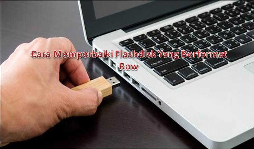 4 Cara Memperbaiki Flashdisk Yang Berformat Raw Tanpa Menghilangkan Data