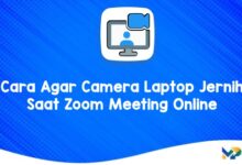 Cara Agar Camera Laptop Jernih Saat Zoom Meeting Online