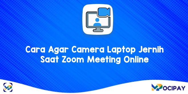 Cara Agar kamera Laptop Jernih Saat Zoom Meeting Online