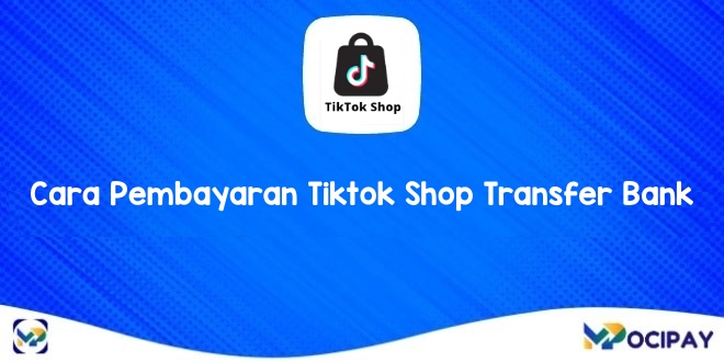  Cara Pembayaran Tiktok Shop Transfer Bank