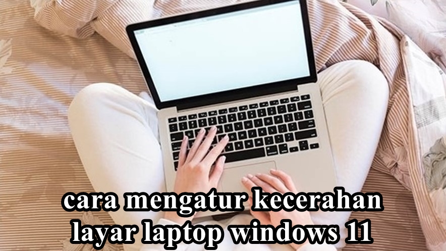 cara mengatur kecerahanlayar laptop windows 11