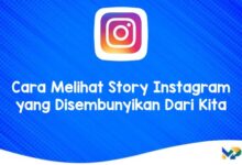 Cara Melihat Story Instagram yang Disembunyikan Dari Kita