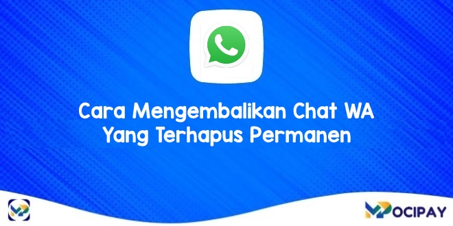 Cara Mengembalikan Chat WA Yang Terhapus Permanen