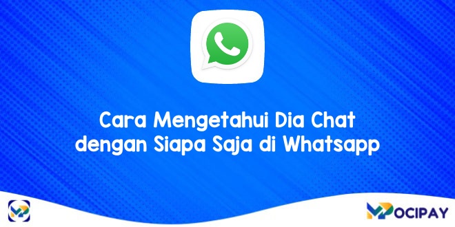 Cara Mengetahui Dia Chat dengan Siapa Saja di Whatsapp