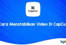 Cara Menstabilkan Video Di CapCut
