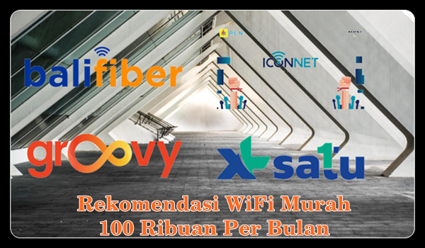 Rekomendasi WiFi Murah 100 Ribuan Per Bulan 2023
