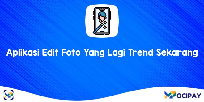 Aplikasi Edit Foto Yang Lagi Trend Sekarang
