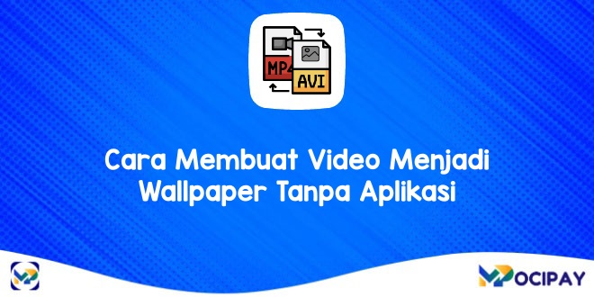 Cara Membuat Video Menjadi Wallpaper Tanpa Aplikasi