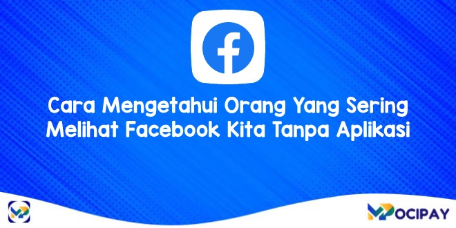 Cara Mengetahui Orang Yang Sering Melihat Facebook Kita Tanpa Aplikasi