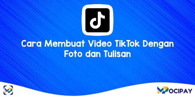 Cara Membuat Video TikTok Dengan Foto dan Tulisan