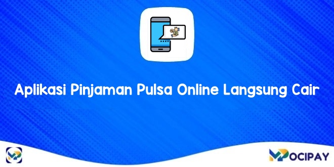 Aplikasi Pinjaman Pulsa Online Langsung Cair 