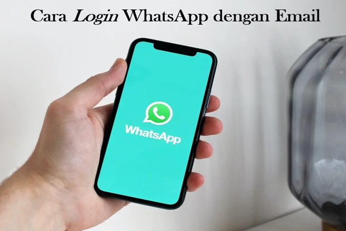 Bagaimana Cara Login WhatsApp dengan Email?