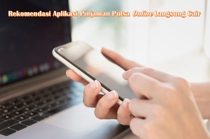 Rekomendasi Aplikasi Pinjaman Pulsa Online Langsung Cair