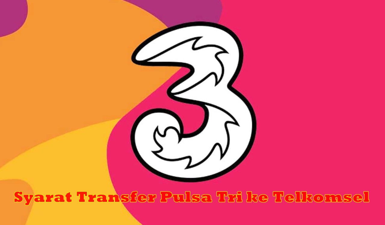 Syarat Transfer Pulsa Tri ke Telkomsel