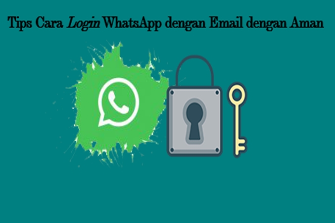 Tips Cara Login WhatsApp dengan Email dengan Aman