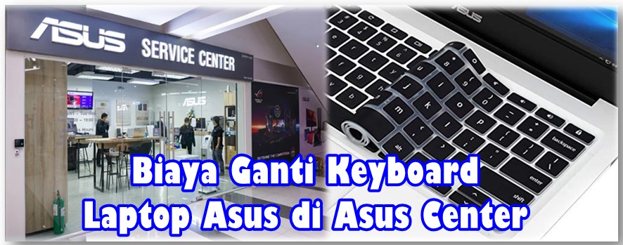 Biaya Ganti Keyboard Laptop Asus di Asus Center