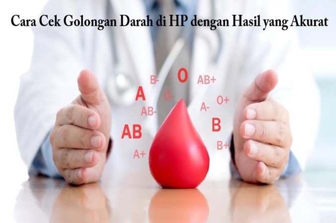 Cara Cek Golongan Darah di HP dengan Hasil yang Akurat