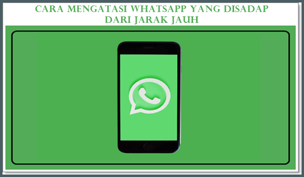 Cara Mengatasi WhatsApp yang Disadap dari Jarak Jauh