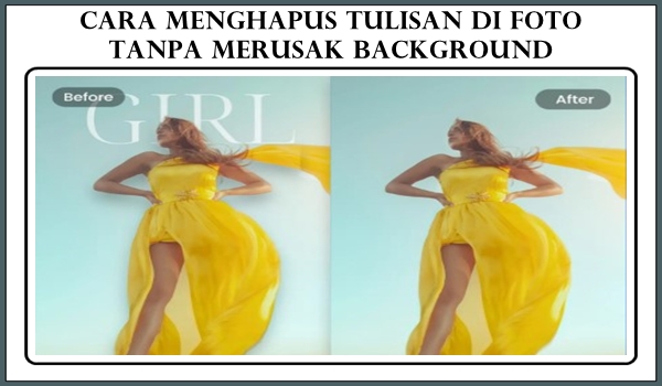 Cara Menghapus Tulisan di Foto Tanpa Merusak Background