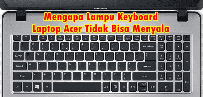 Mengapa Lampu Keyboard Laptop Acer Tidak Bisa Menyala