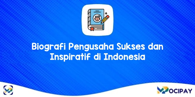  Biografi Pengusaha Sukses dan Inspiratif di Indonesia