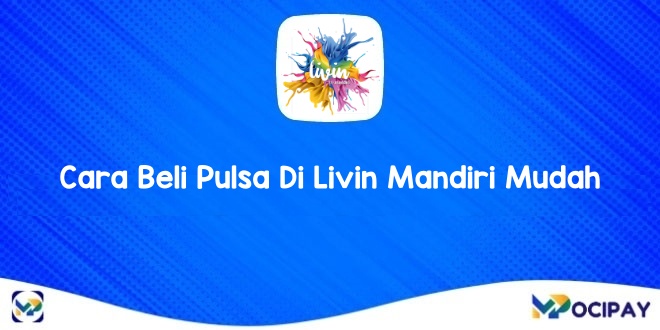 Cara Beli Pulsa Di Livin Mandiri Mudah