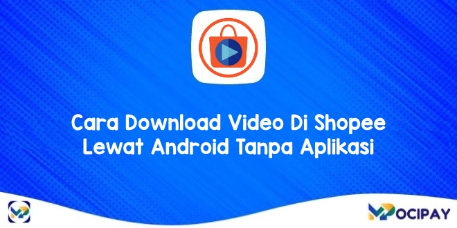 Cara Download Video Di Shopee Lewat Android Tanpa Aplikasi 