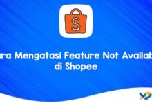 Cara Mengatasi Feature Not Available di Shopee