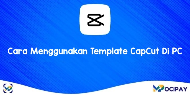 Cara Menggunakan Template CapCut di PC