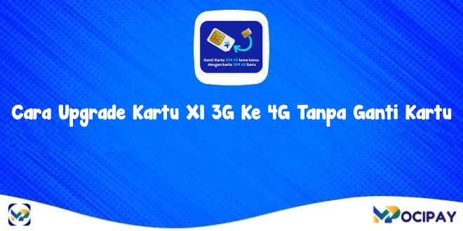 Cara Upgrade Kartu Xl 3G Ke 4G Tanpa Ganti Kartu atau Nomor Dengan Mudah