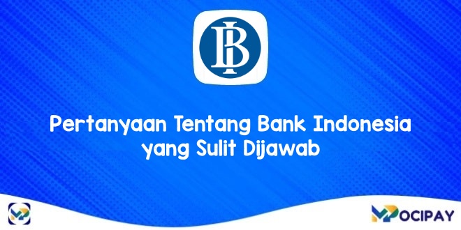 Pertanyaan Tentang Bank Indonesia yang Sulit Dijawab