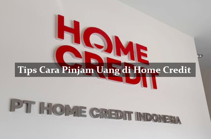 Tips Cara Pinjam Uang di Home Credit