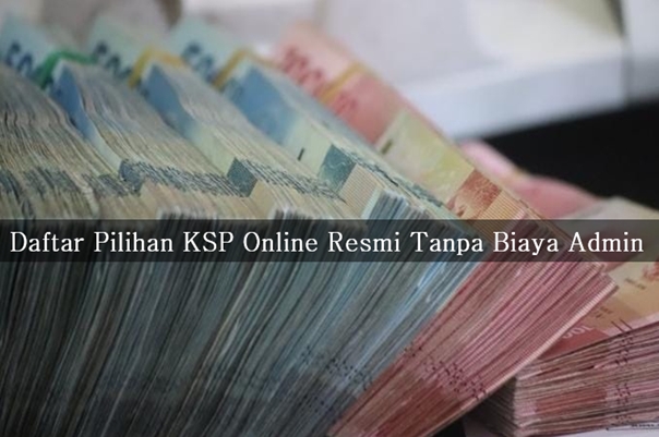 Daftar Pilihan KSP Online Resmi Tanpa Biaya Admin