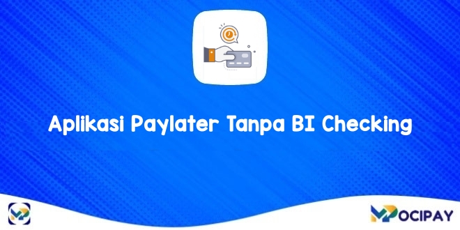 Aplikasi Paylater Tanpa BI Checking