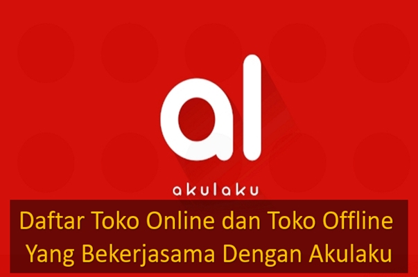 Daftar Toko Online dan Toko Offline Yang Bekerjasama Dengan Akulaku