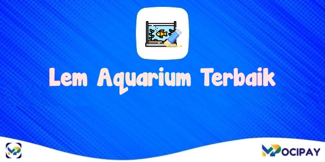 Merek Lem Aquarium Terbaik Yang Kuat dan Tahan Lama