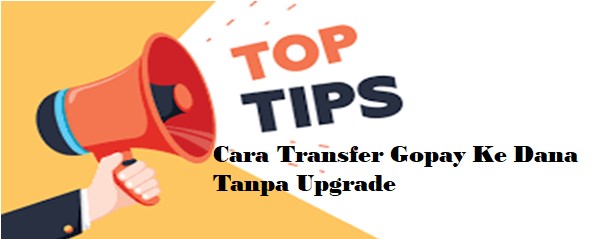 Tips Untuk Cara Transfer Gopay Ke Dana Tanpa Upgrade