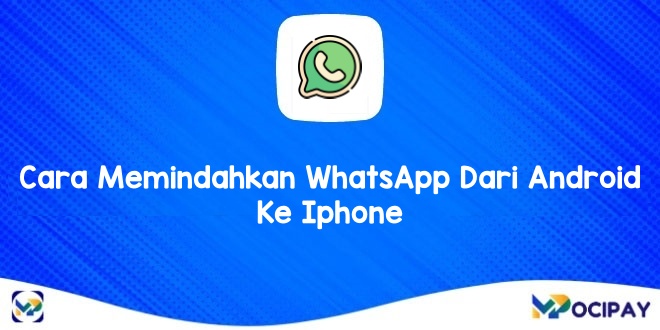 Cara Memindahkan WhatsApp Dari Android Ke Iphone 
